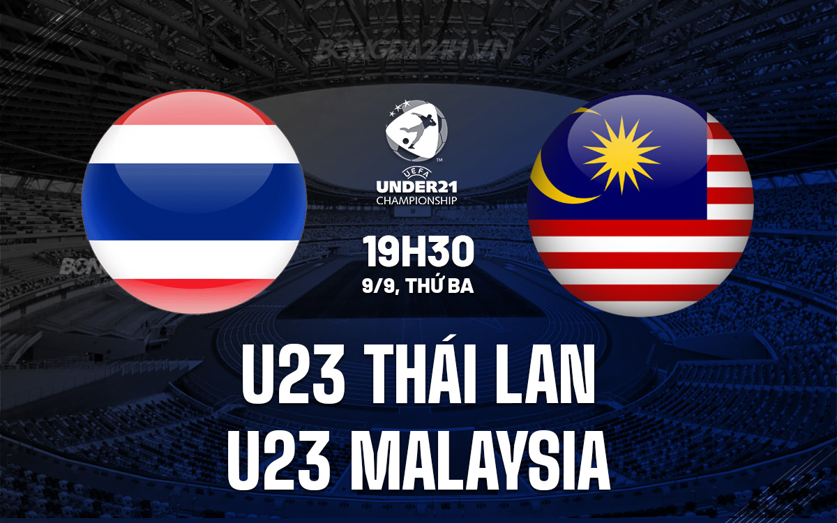 U23 Thái Lan vs U23 Malaysia U23 Thai Lan vs U23 Malaysia