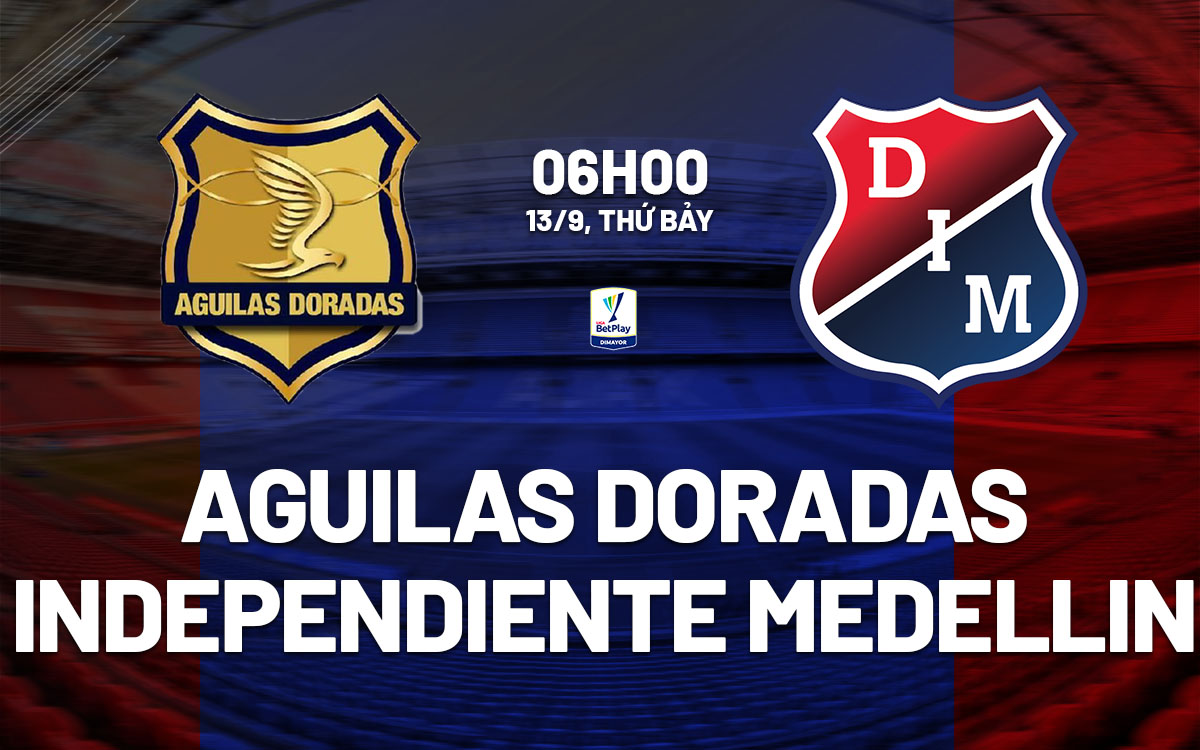 nhan dinh bong da du doan Aguilas Doradas vs Independiente Medellin vdqg colombia hom nay nhan dinh bong da du doan Aguilas Doradas vs Independiente Medellin vdqg colombia hom nay