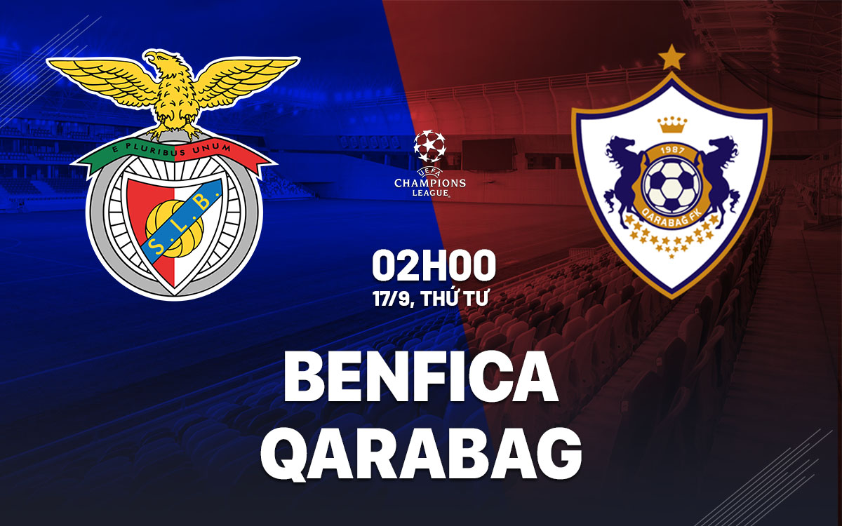 nhan dinh bong da du doan Benfica vs Qarabag cup c1 chau au champions league hom nay nhan dinh bong da du doan Benfica vs Qarabag cup c1 chau au champions league hom nay