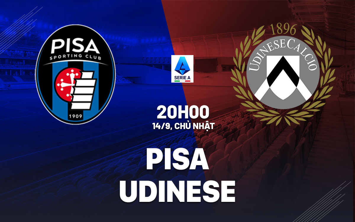 nhan dinh bong da du doan Pisa vs Udinese vdqg italia serie a hom nay