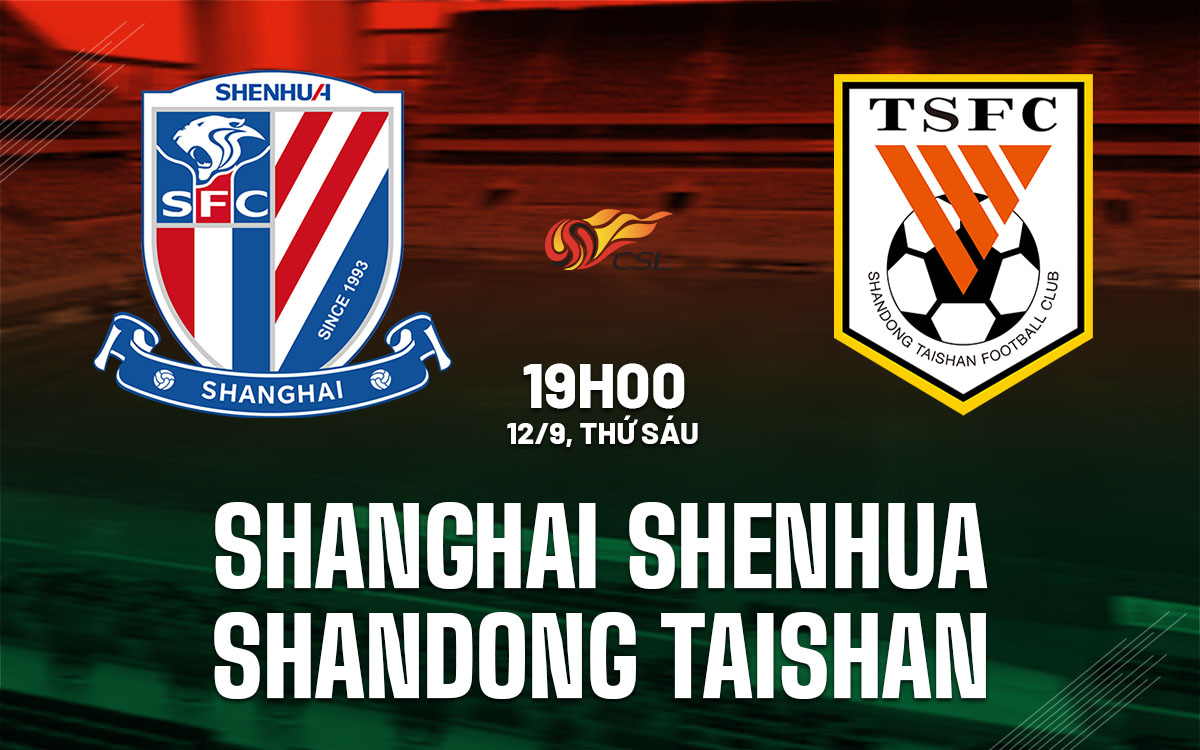 nhan dinh bong da du doan Shanghai Shenhua vs Shandong Taishan vdqg trung quoc hom nay nhan dinh bong da du doan Shanghai Shenhua vs Shandong Taishan vdqg trung quoc hom nay