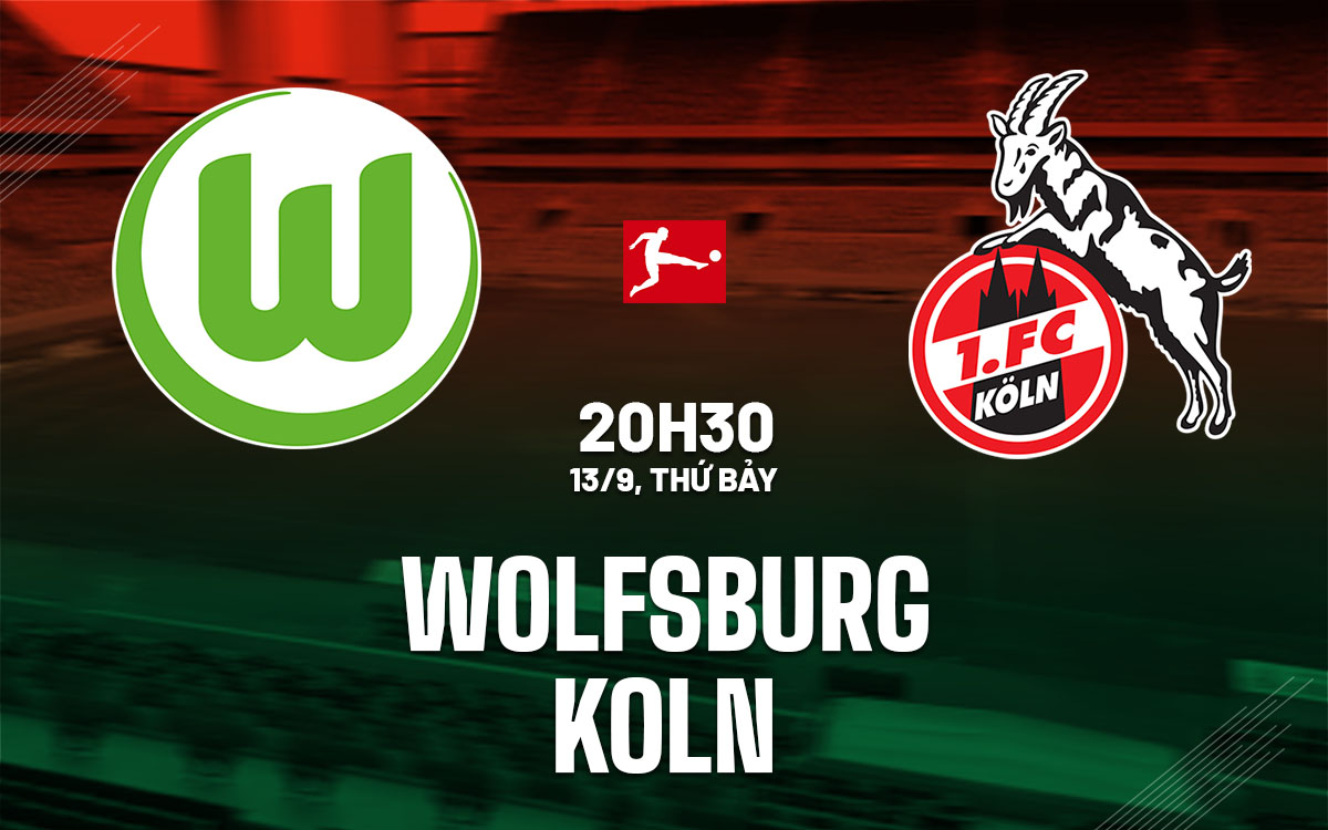 nhan dinh bong da du doan Wolfsburg vs Koln vdqg duc bundesliga hom nay nhan dinh bong da du doan Wolfsburg vs Koln vdqg duc bundesliga hom nay