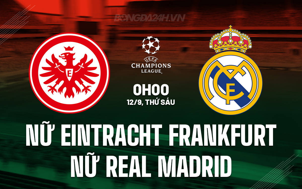 Nữ Eintracht Frankfurt vs Nữ Real Madrid Nu Eintracht Frankfurt vs Nu Real Madrid