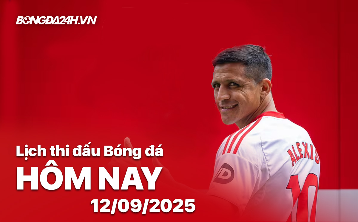 Lịch thi đấu bóng đá hôm nay 12/9/2025