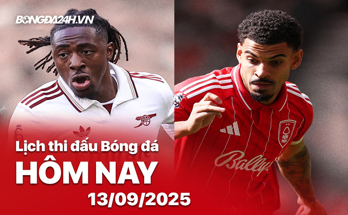 Lịch thi đấu bóng đá hôm nay 13/9/2025 Lịch thi đấu bóng đá hôm nay 13/9/2025