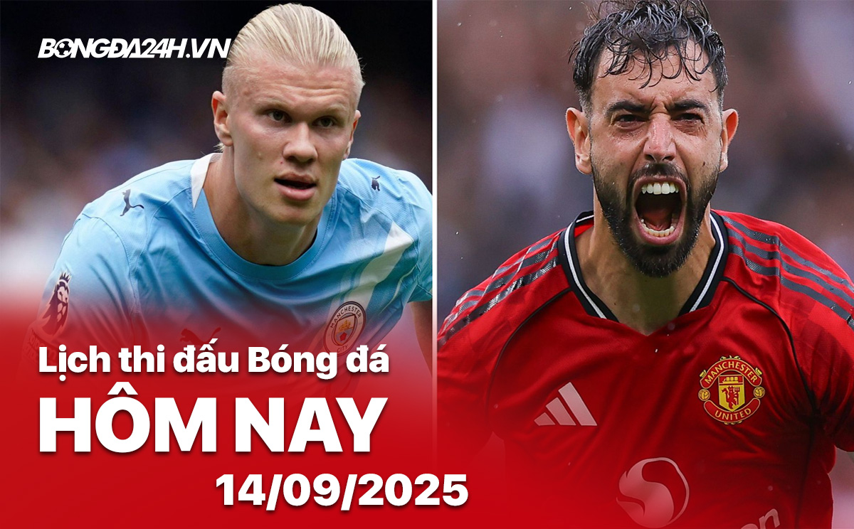 Lịch thi đấu bóng đá hôm nay 14/9/2025