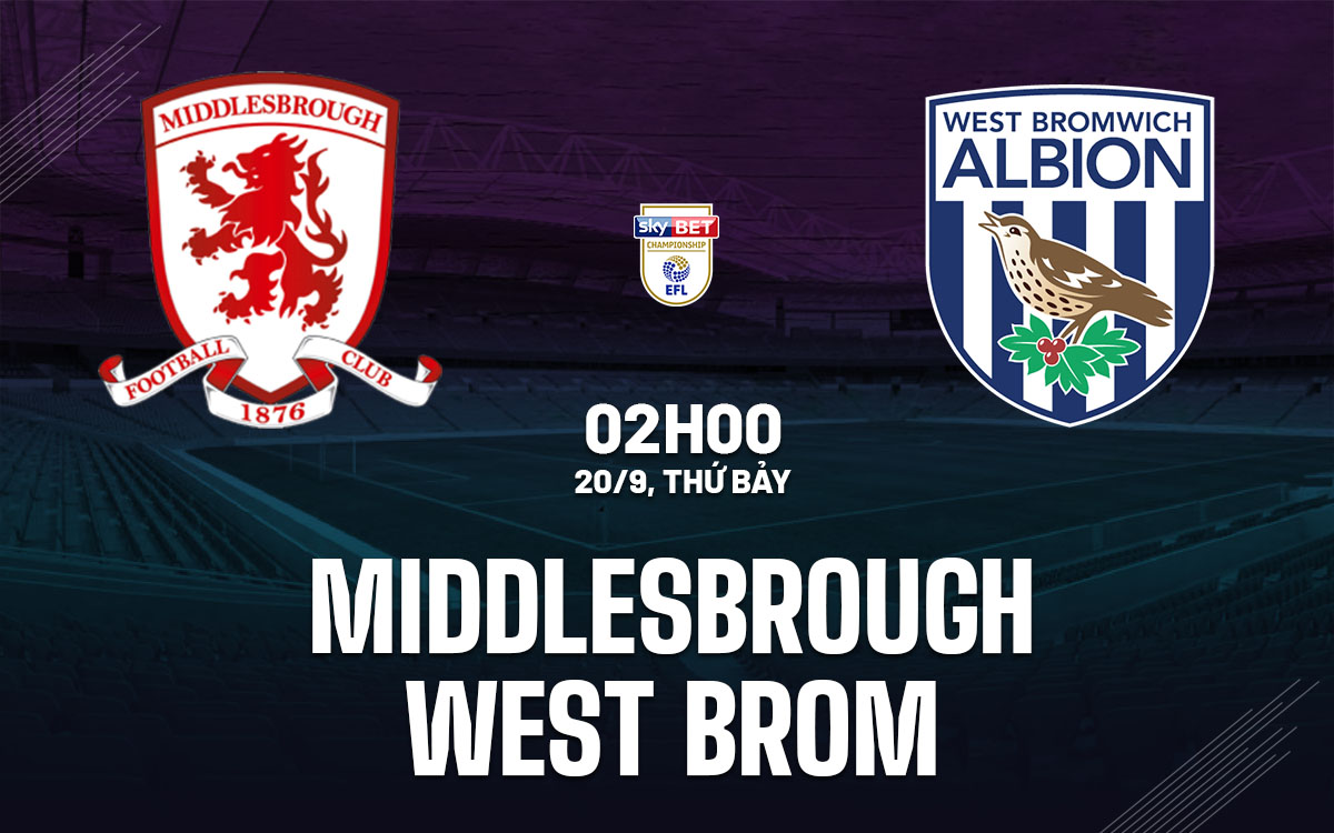 nhan dinh bong da du doan Middlesbrough vs West Brom hang nhat anh championship hom nay