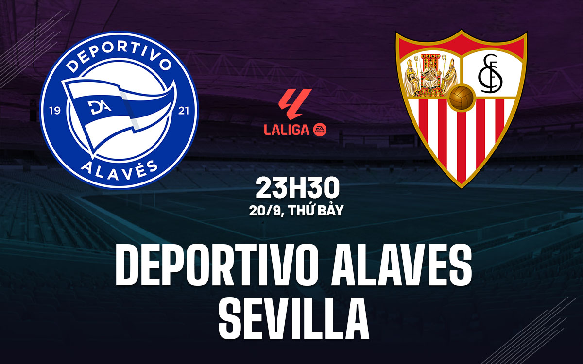 nhan dinh bong da du doan Deportivo Alaves vs Sevilla vdqg tay ban nha la liga hom nay