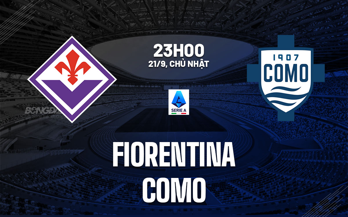 nhan dinh bong da du doan Fiorentina vs Como vdqg italia serie a hom nay