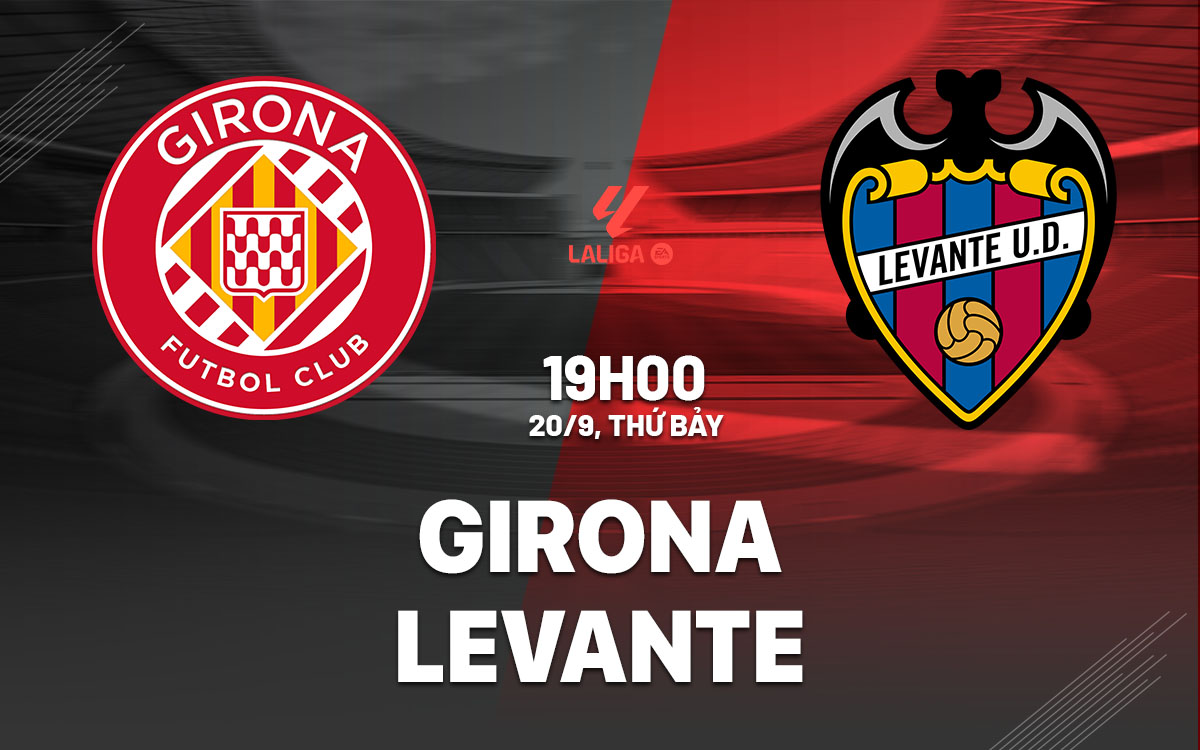 nhan dinh bong da du doan Girona vs Levante vdqg tay ban nha la liga hom nay nhan dinh bong da du doan Girona vs Levante vdqg tay ban nha la liga hom nay