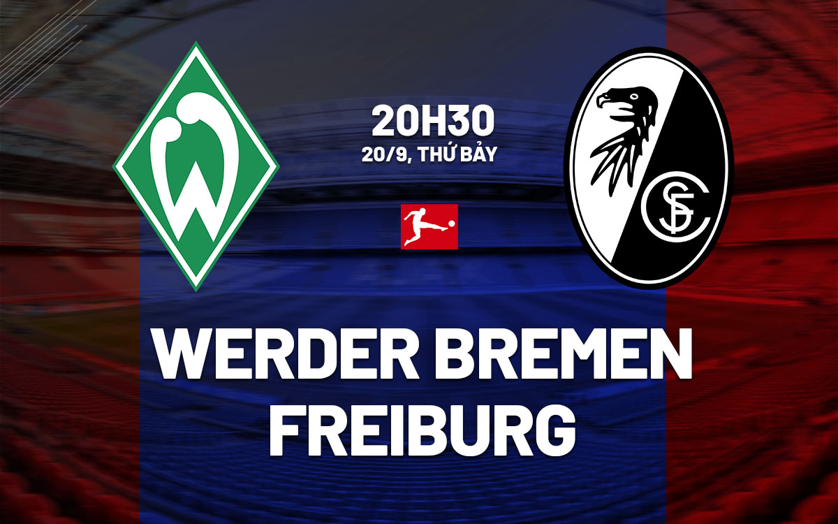 nhan dinh bong da du doan Werder Bremen vs Freiburg vdqg duc bundesliga hom nay