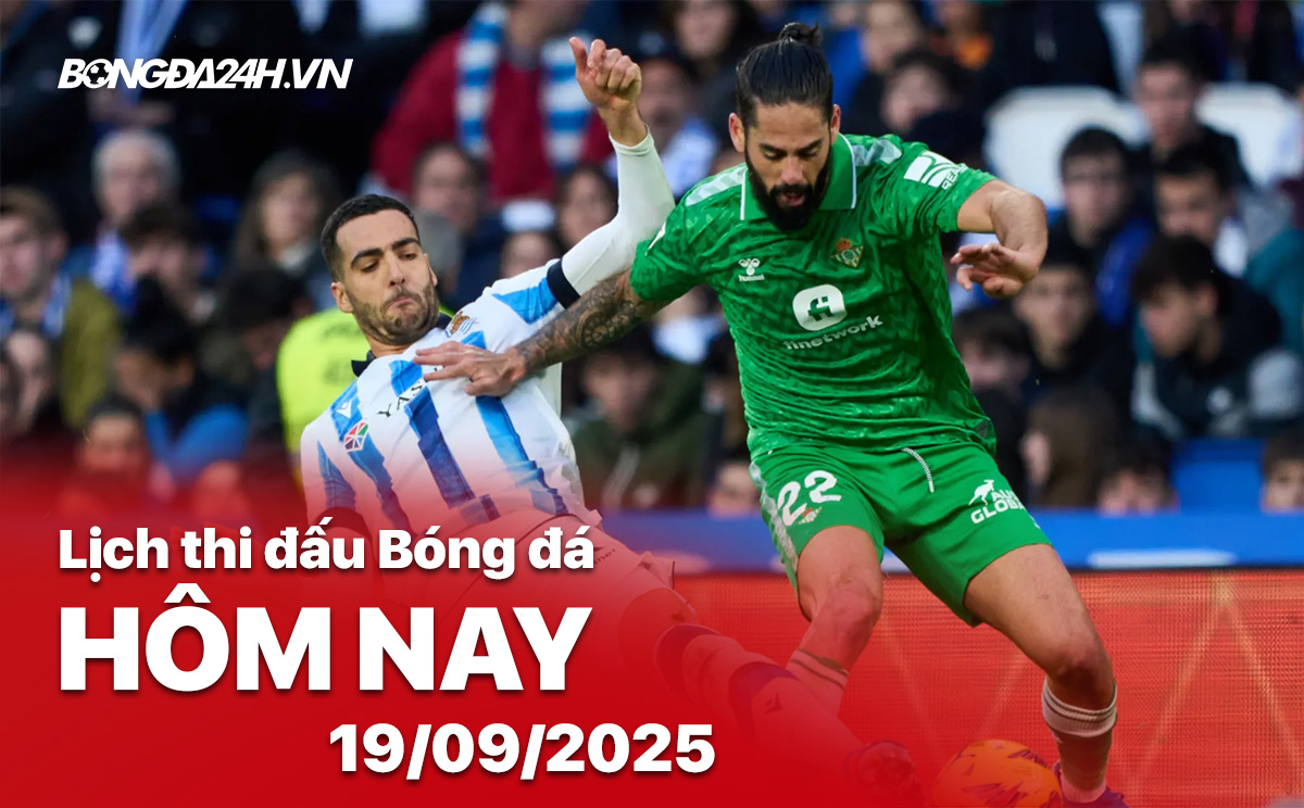 Lịch thi đấu bóng đá hôm nay 19/9/2025