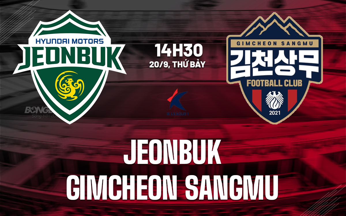 nhan dinh bong da du doan Jeonbuk vs Gimcheon Sangmu vdqg han quoc hom nay nhan dinh bong da du doan Jeonbuk vs Gimcheon Sangmu vdqg han quoc hom nay
