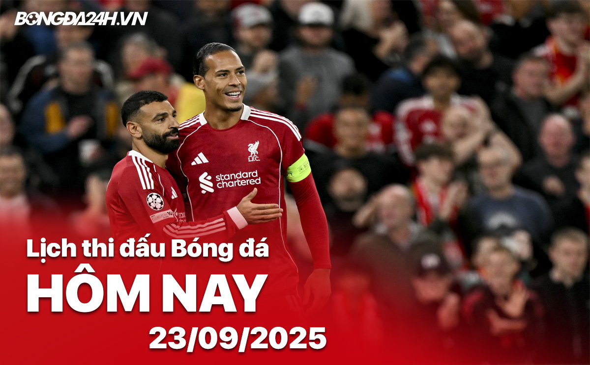 Lịch thi đấu bóng đá hôm nay 23/9/2025