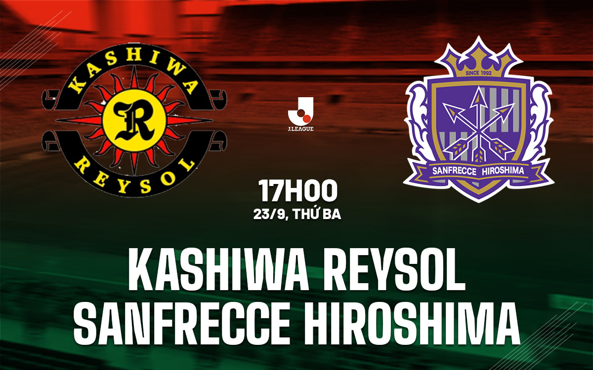 nhan dinh bong da du doan Kashiwa Reysol vs Sanfrecce Hiroshima vdqg nhat ban hom nay nhan dinh bong da du doan Kashiwa Reysol vs Sanfrecce Hiroshima vdqg nhat ban hom nay