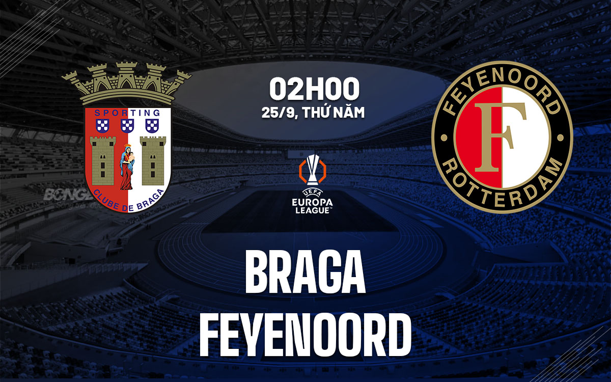 nhan dinh bong da du doan Braga vs Feyenoord cup c2 europa league hom nay nhan dinh bong da du doan Braga vs Feyenoord cup c2 europa league hom nay