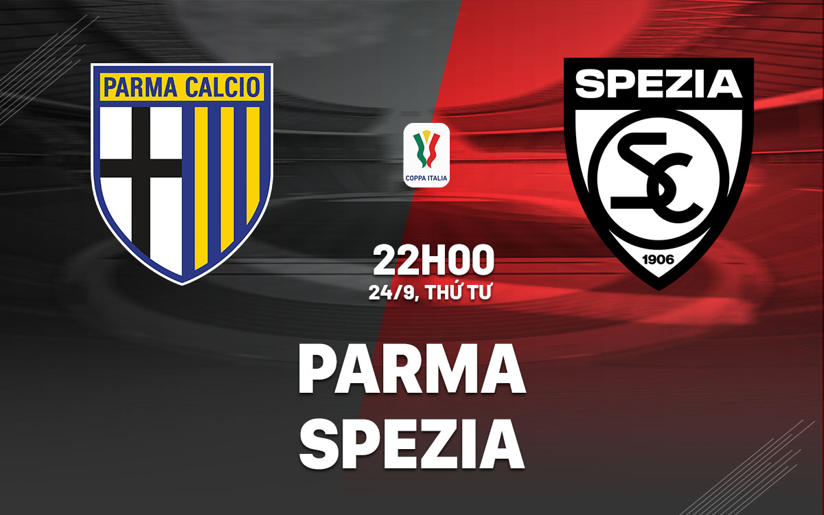 nhan dinh bong da du doan Parma vs Spezia cup quoc gia coppa italia hom nay nhan dinh bong da du doan Parma vs Spezia cup quoc gia coppa italia hom nay