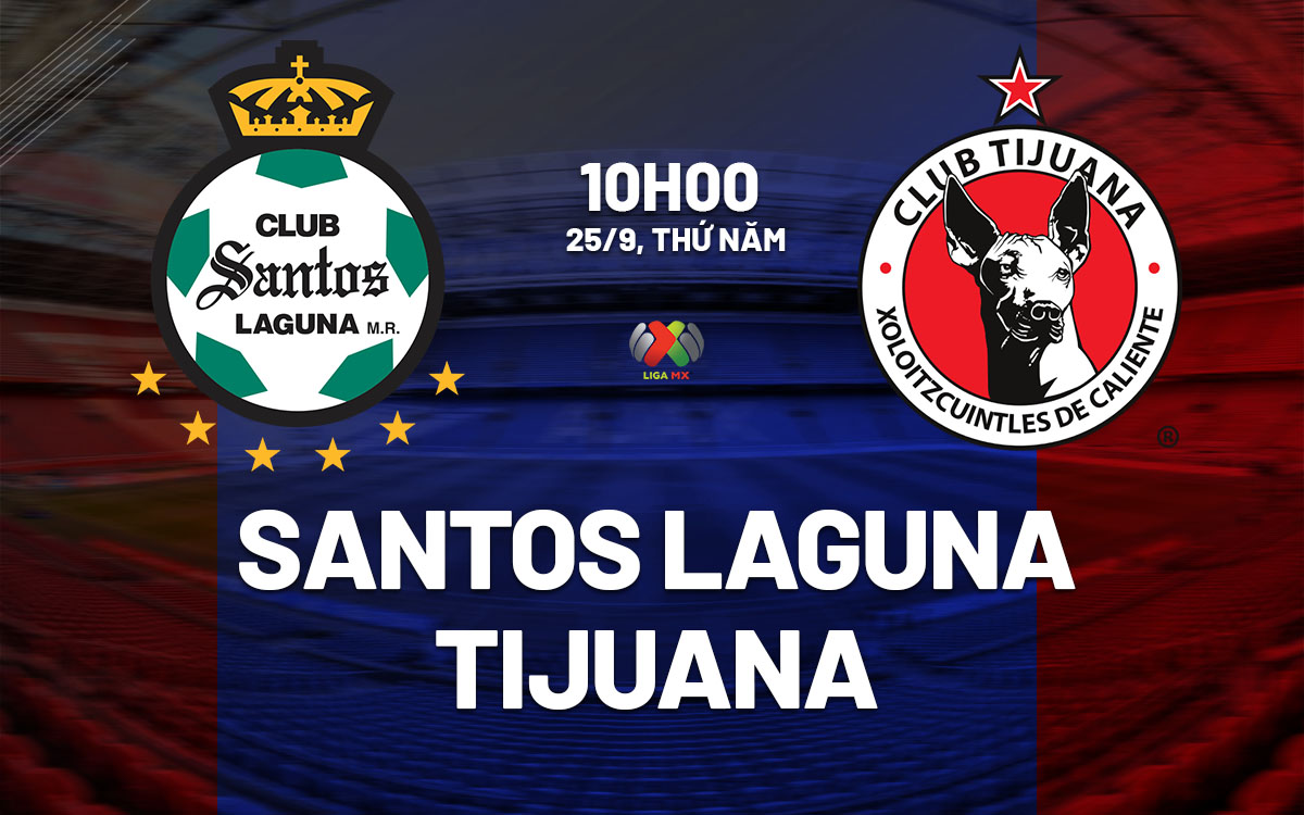 nhan dinh bong da du doan Santos Laguna vs Tijuana vdqg mexico hom nay