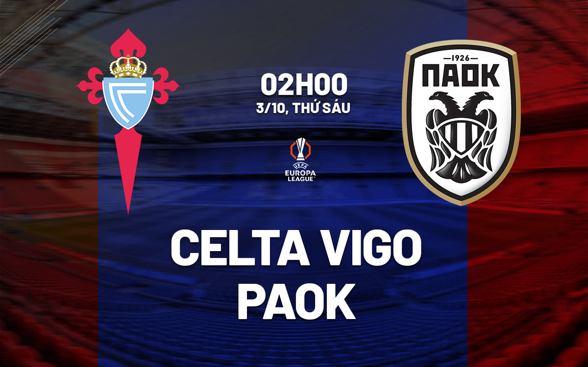 nhan dinh bong da du doan Celta Vigo vs PAOK cup c2 chau au europa league hom nay nhan dinh bong da du doan Celta Vigo vs PAOK cup c2 chau au europa league hom nay
