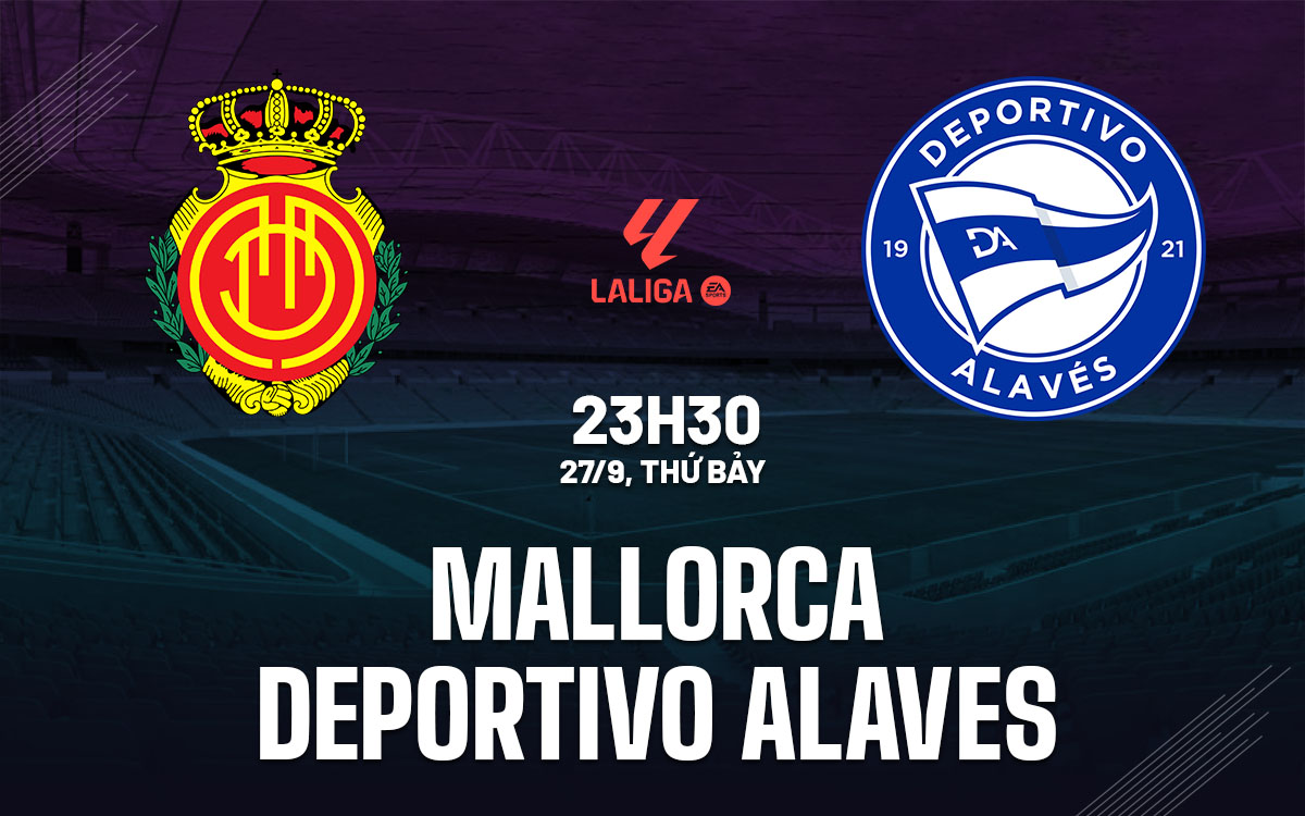 nhan dinh bong da du doan Mallorca vs Deportivo Alaves vdqg tay ban nha la liga hom nay nhan dinh bong da du doan Mallorca vs Deportivo Alaves vdqg tay ban nha la liga hom nay
