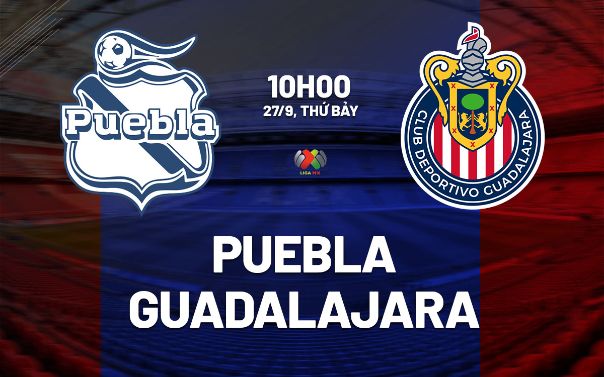 nhan dinh bong da du doan Puebla vs Guadalajara vdqg mexico hom nay nhan dinh bong da du doan Puebla vs Guadalajara vdqg mexico hom nay