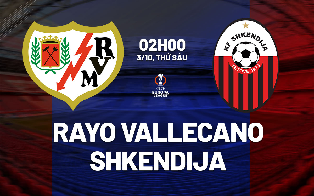 nhan dinh bong da du doan Rayo Vallecano vs Shkendija cup c3 conference league hom nay