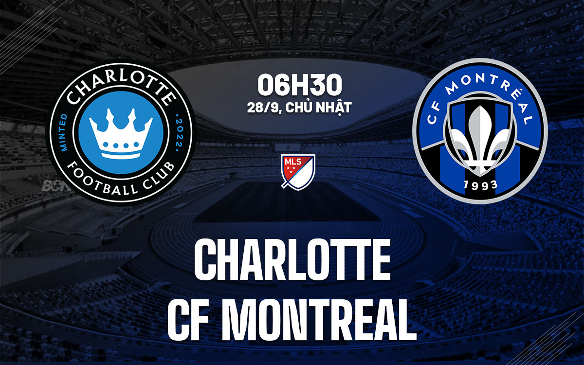nhan dinh bong da du doan Charlotte vs CF Montreal nha nghe my mls hom nay