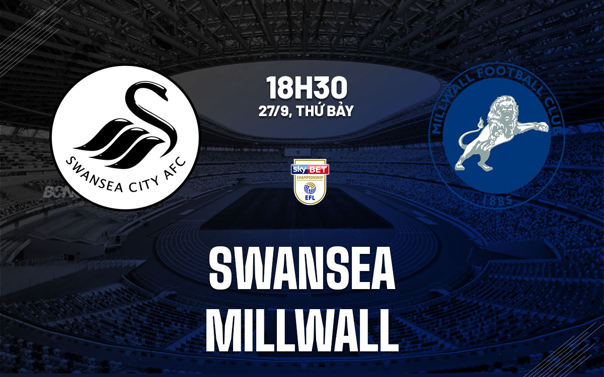 nhan dinh bong da du doan Swansea vs Millwall hang nhat anh championship hom nay