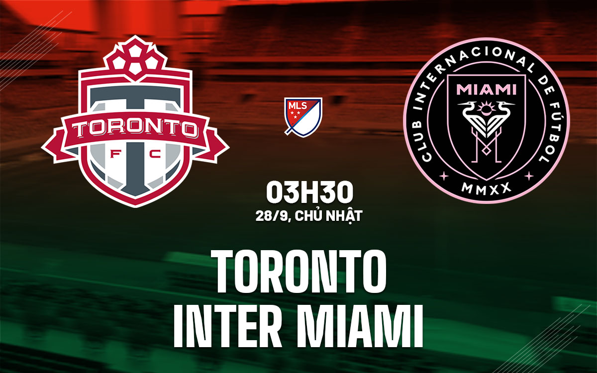 nhan dinh bong da du doan Toronto vs Inter Miami nha nghe my mls hom nay