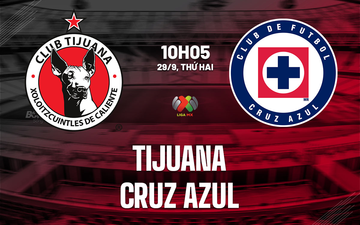 nhan dinh bong da du doan Tijuana vs Cruz Azul vdqg mexico hom nay