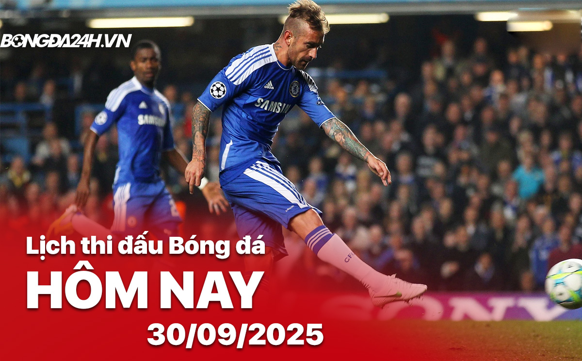 Lịch thi đấu bóng đá hôm nay 30/9/2025