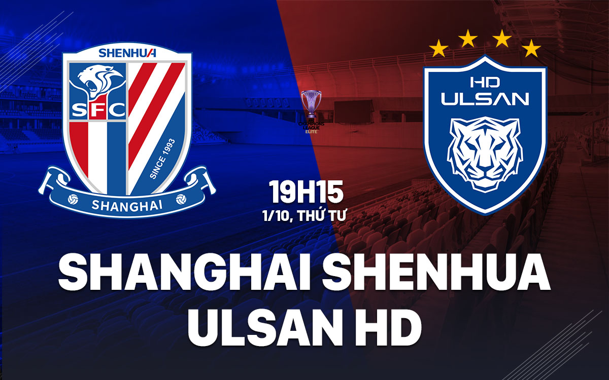 nhan dinh bong da du doan Shanghai Shenhua vs Ulsan HD afc champions league elite hom nay nhan dinh bong da du doan Shanghai Shenhua vs Ulsan HD afc champions league elite hom nay