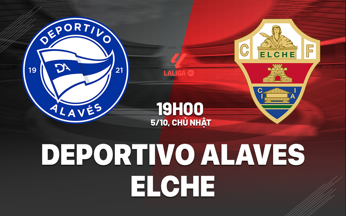 nhan dinh bong da du doan Deportivo Alaves vs Elche vdqg tay ban nha la liga hom nay nhan dinh bong da du doan Deportivo Alaves vs Elche vdqg tay ban nha la liga hom nay