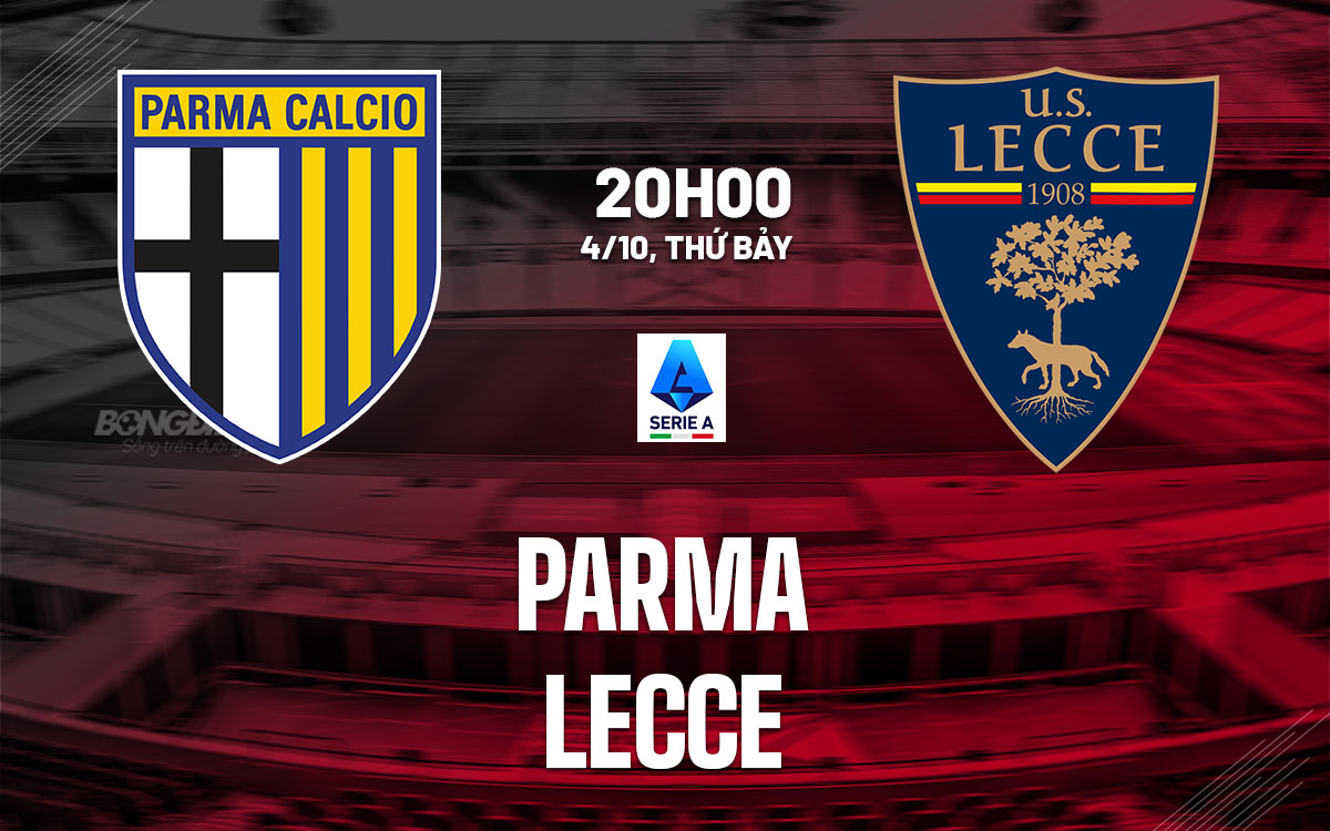 nhan dinh bong da du doan Parma vs Lecce vdqg italia serie a hom nay