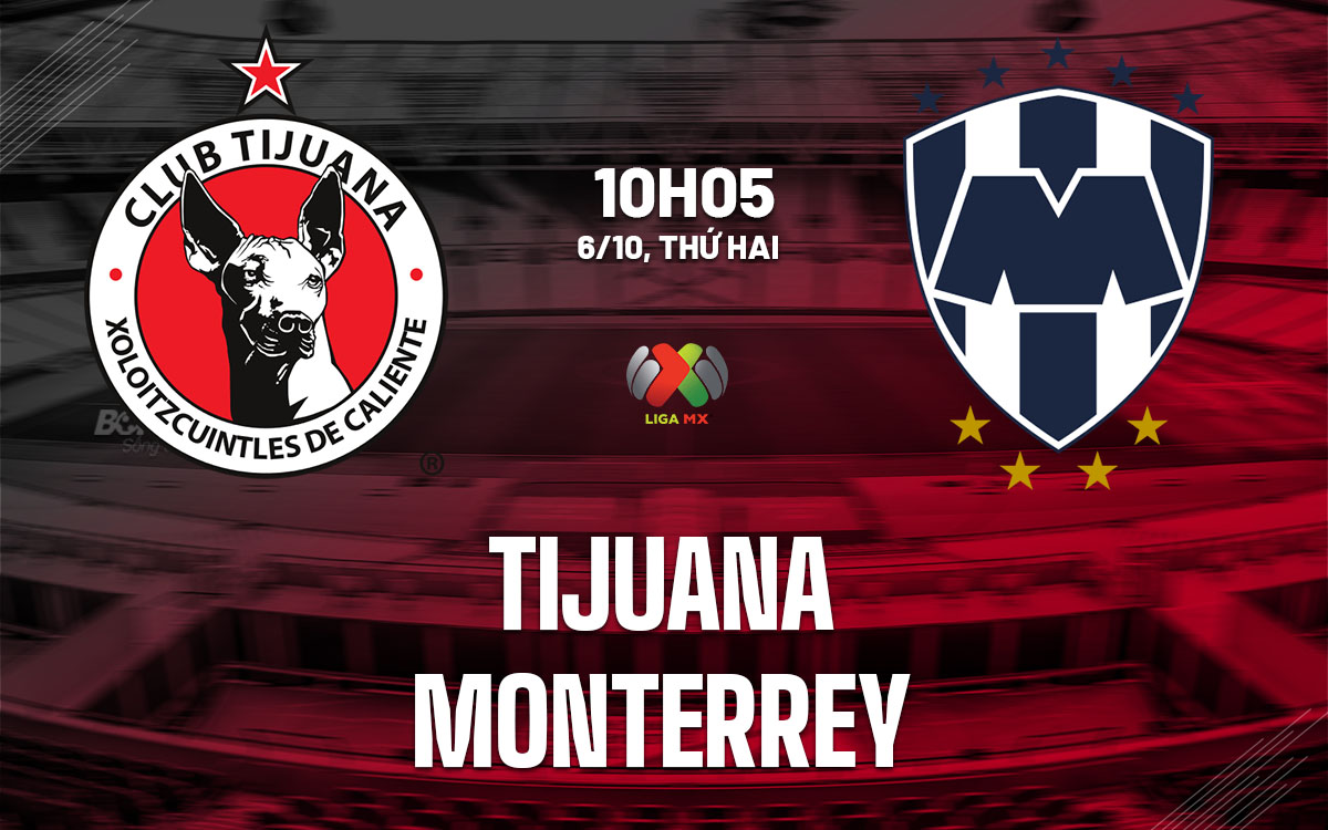 nhan dinh bong da du doan Tijuana vs Monterrey vdqg mexico hom nay