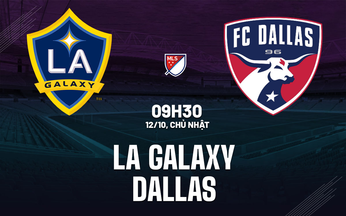 nhan dinh bong da du doan LA Galaxy vs Dallas nha nghe my mls hom nay