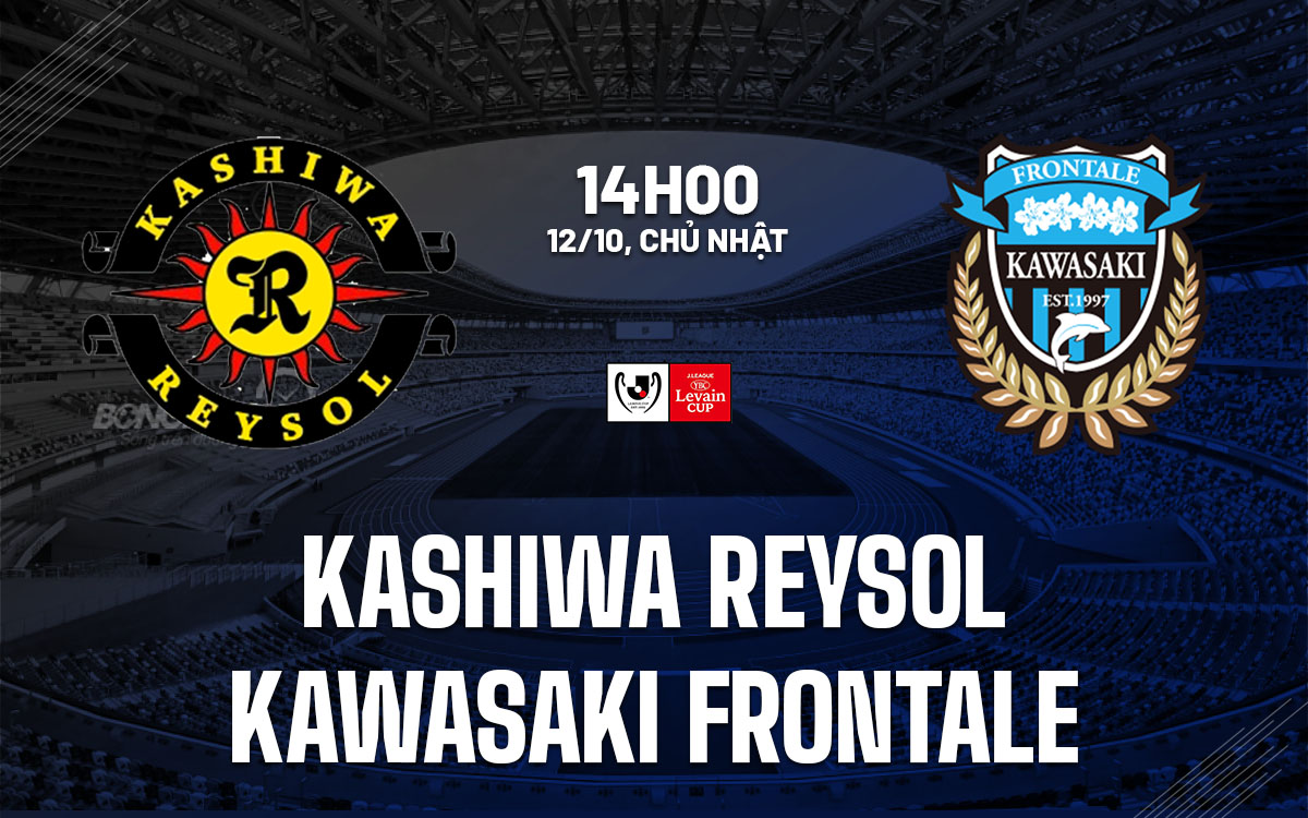 nhan dinh bong da du doan Kashiwa Reysol vs Kawasaki Frontale cup lien doan nhat ban hom nay