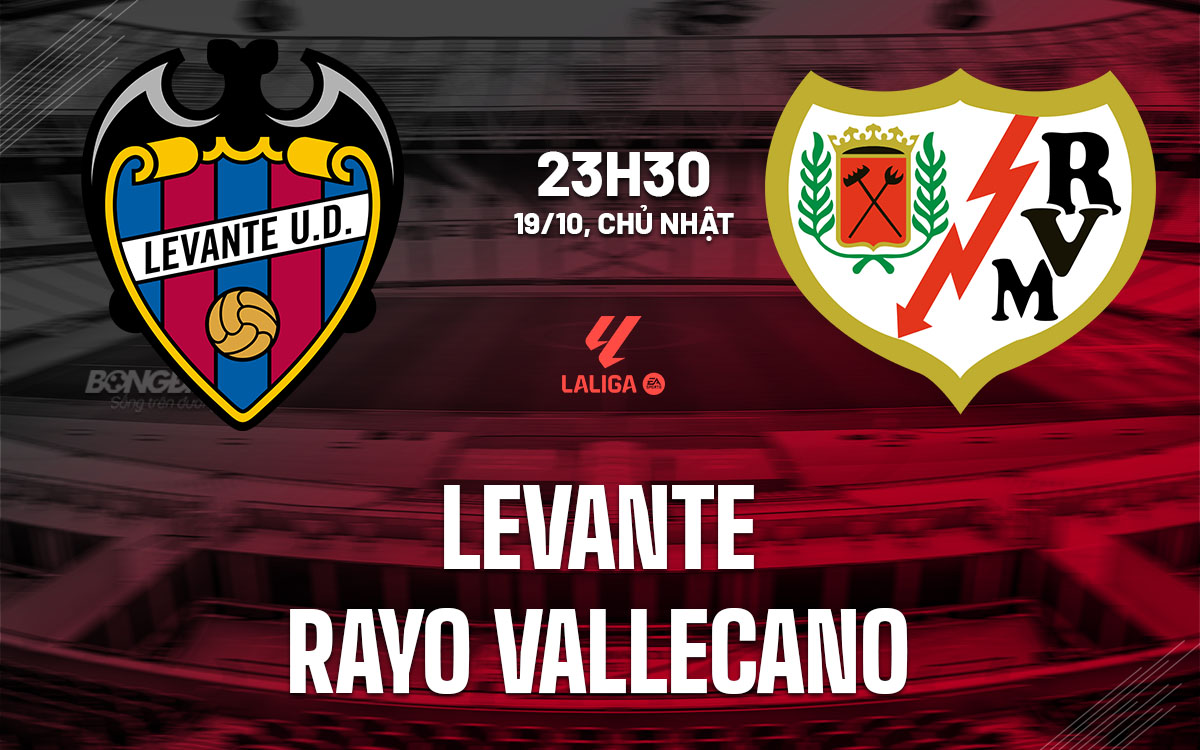 nhan dinh bong da du doan Levante vs Rayo Vallecano vdqg tay ban nha la liga hom nay