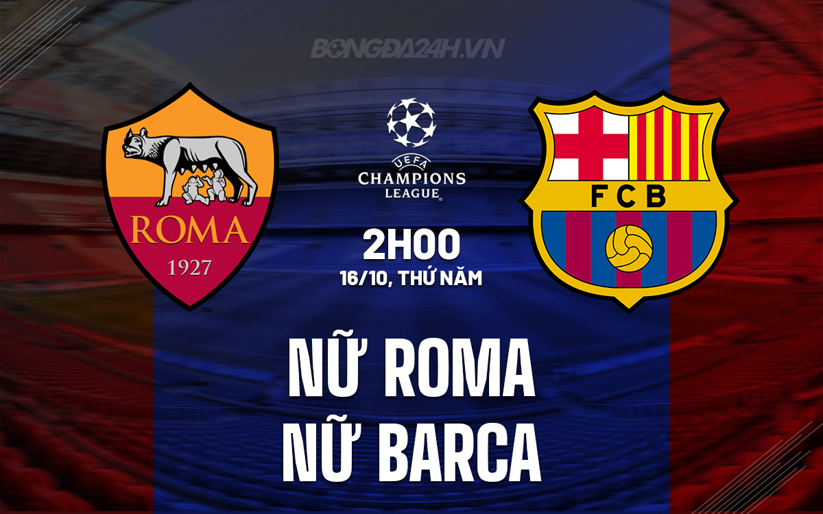 Nữ Roma vs Nữ Barcelona Nu Roma vs Nu Barcelona