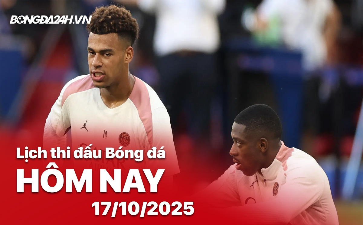 Lịch thi đấu bóng đá hôm nay 17/10/2025