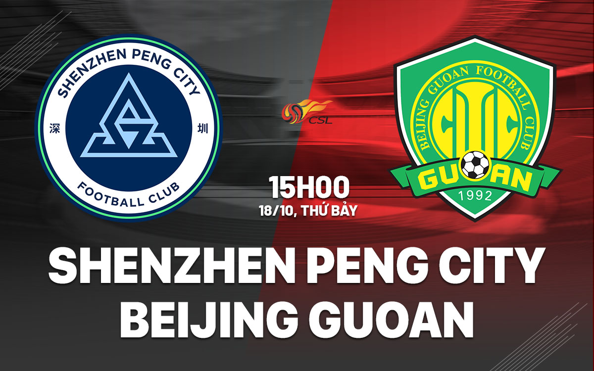 nhan dinh bong da du doan Shenzhen Peng City vs Beijing Guoan vdqg trung quoc hom nay