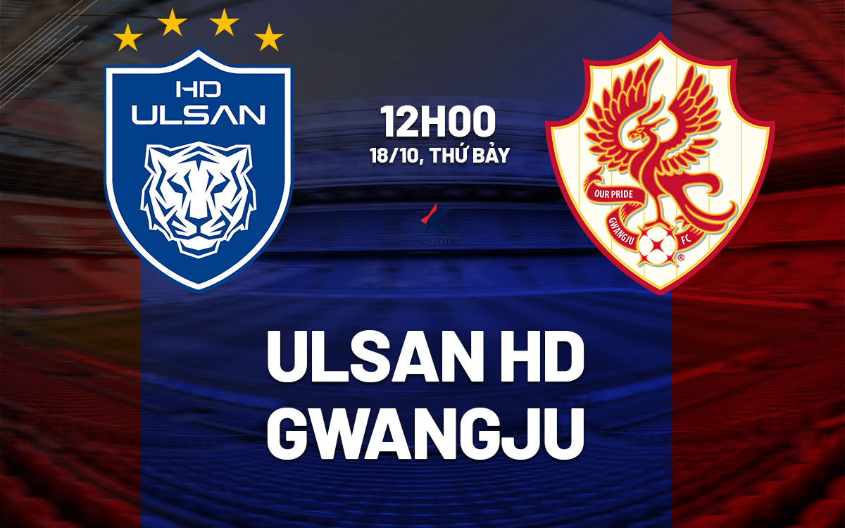 nhan dinh bong da du doan Ulsan HD vs Gwangju vdqg han quoc hom nay