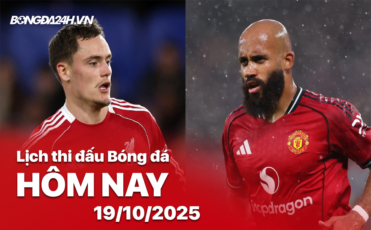 Lịch thi đấu bóng đá hôm nay 19/10/2025