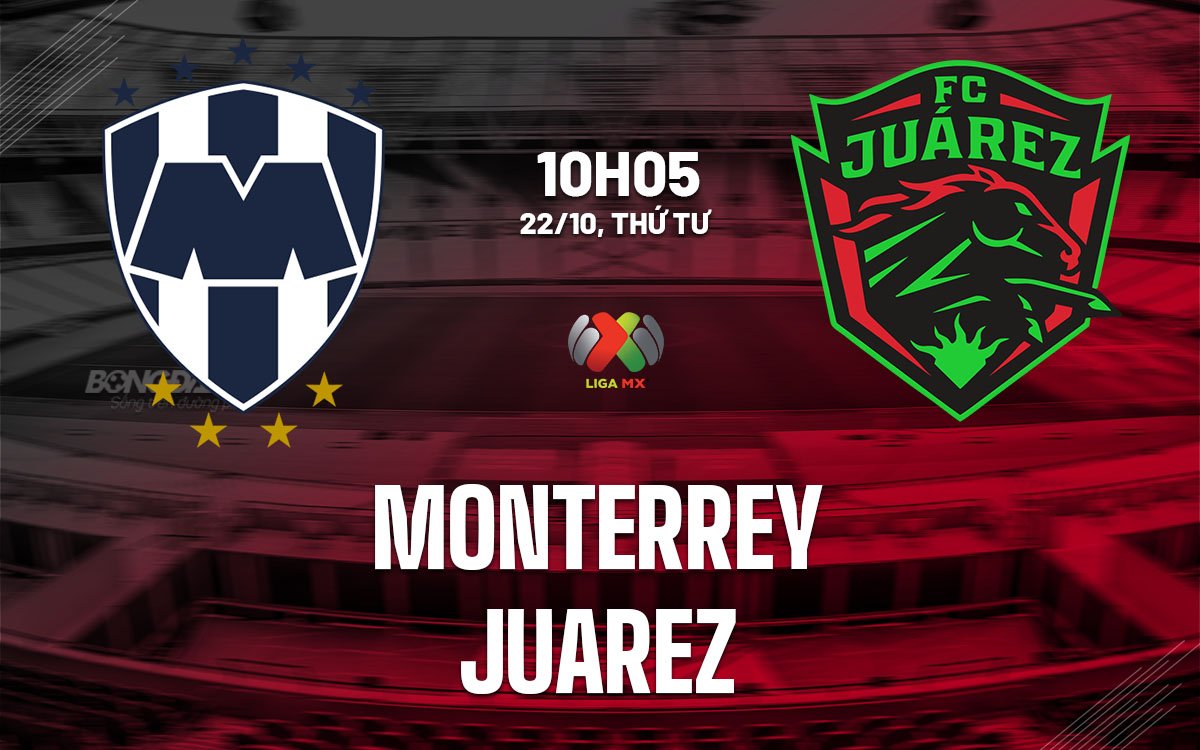 nhan dinh bong da du doan Monterrey vs Juarez vdqg mexico hom nay