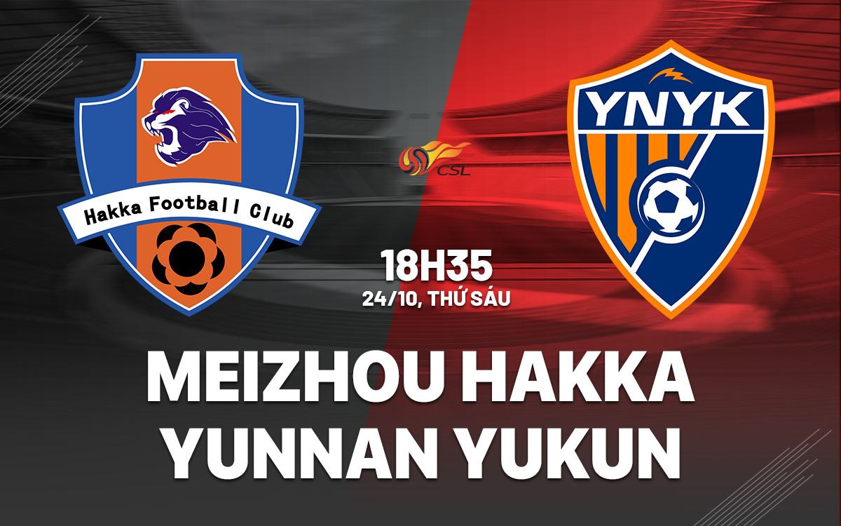 nhan dinh bong da du doan Meizhou Hakka vs Yunnan Yukun vdqg trung quoc hom nay