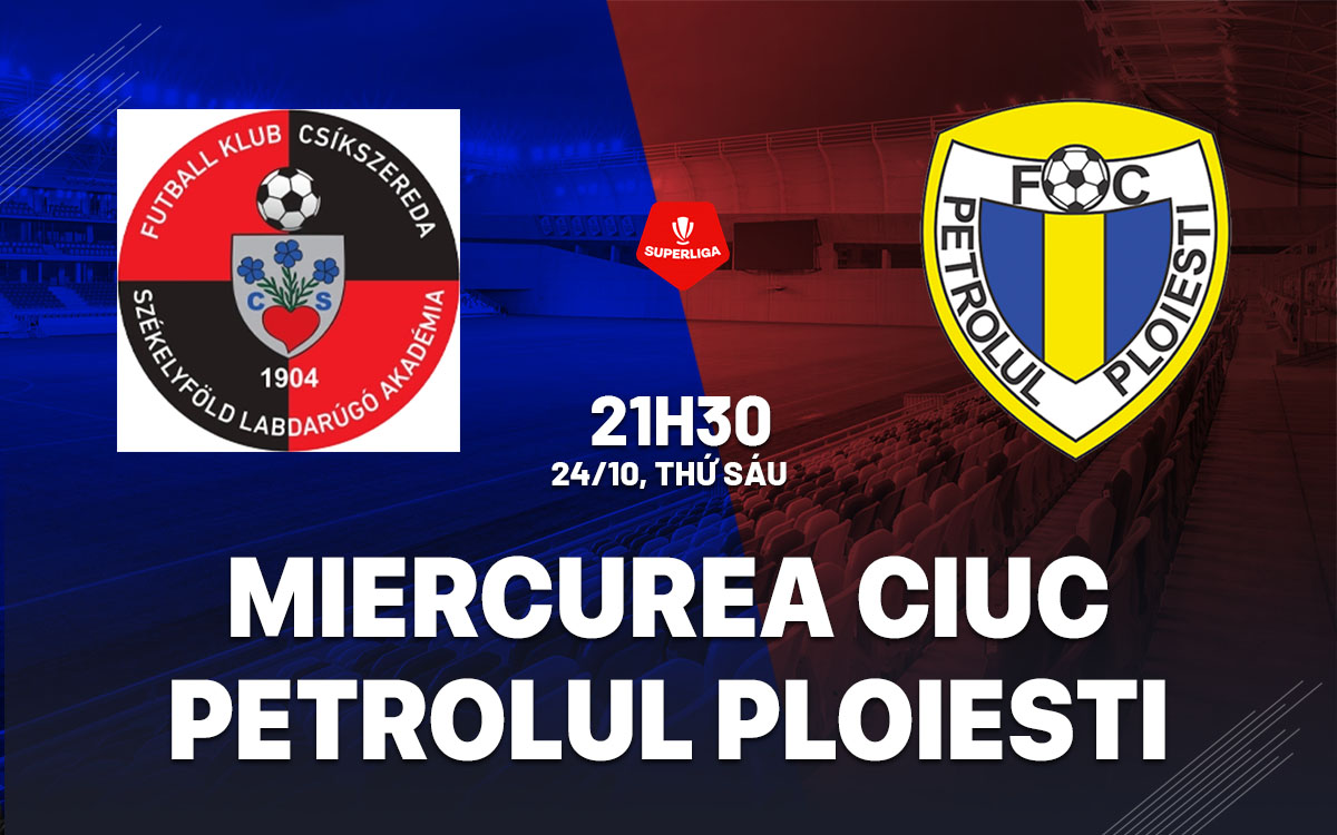 nhan dinh bong da du doan Miercurea Ciuc vs Petrolul Ploiesti vdqg romania hom nay