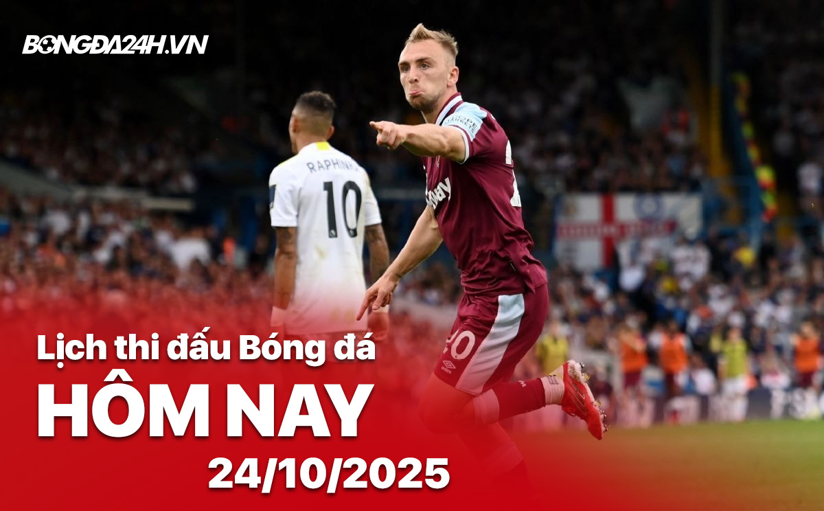 Lịch thi đấu bóng đá hôm nay 24/10/2025