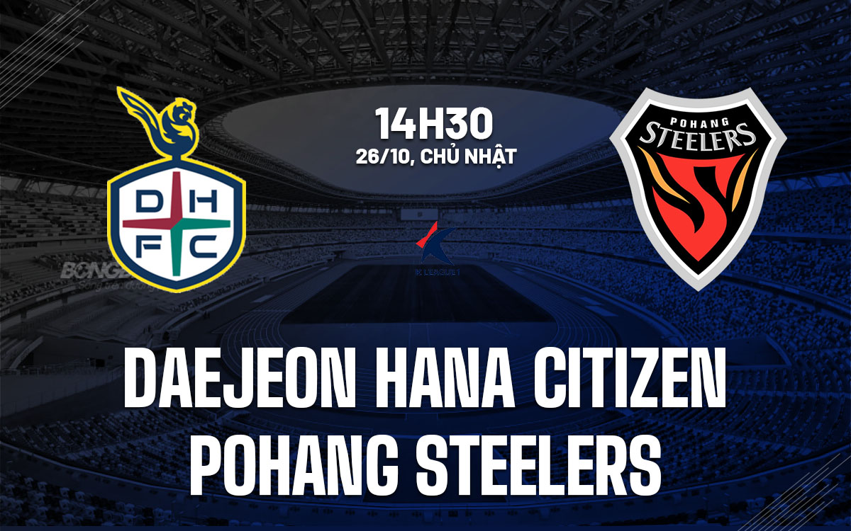 nhan dinh bong da du doan Daejeon Hana Citizen vs Pohang Steelers vdqg han quoc hom nay
