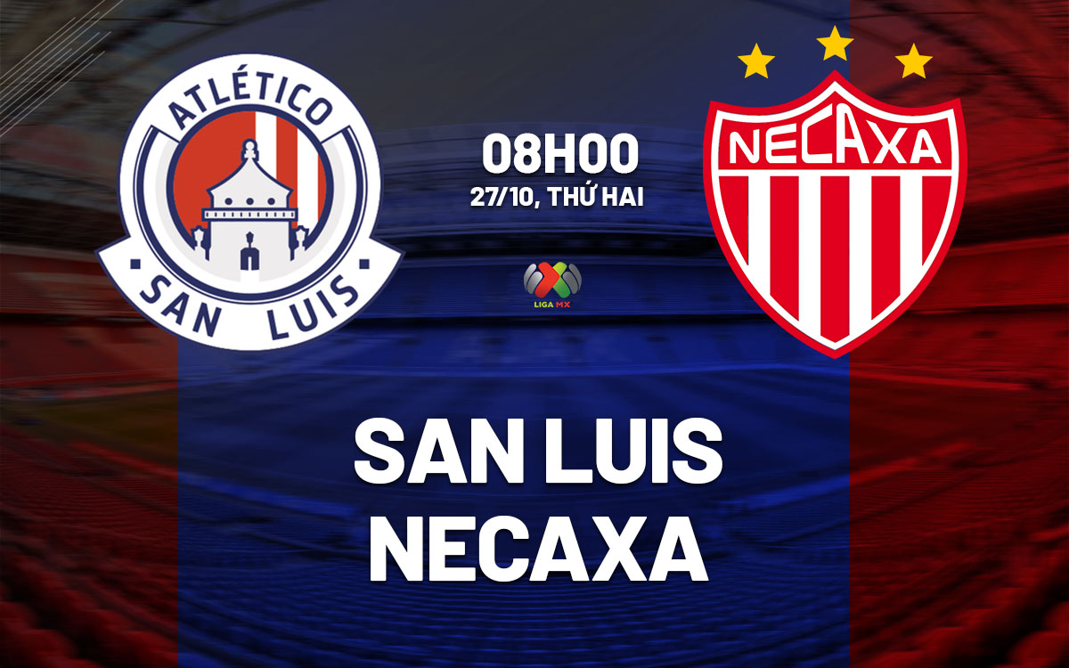 nhan dinh bong da du doan San Luis vs Necaxa vdqg mexico hom nay