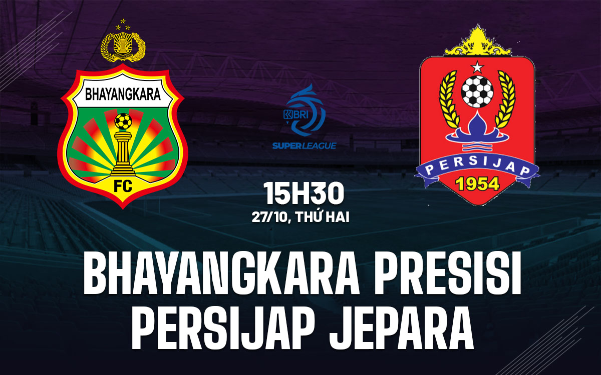 nhan dinh bong da du doan Bhayangkara Presisi vs Persijap Jepara vdqg indonesia hom nay nhan dinh bong da du doan Bhayangkara Presisi vs Persijap Jepara vdqg indonesia hom nay
